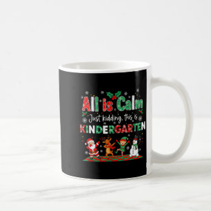 All Is Calm Just Kidding This Is Kindergarten  Coffee Mug