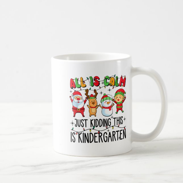 All Is Calm Just Kidding This Is Kindergarten  Coffee Mug (Right)