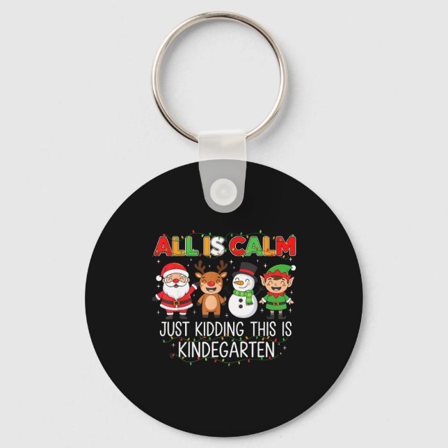 All Is Calm Just Kidding This Is Kindergarten Funn Key Ring (Front)