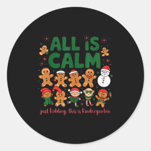 All Is Calm Just Kidding This Is Kindergarten Ging Classic Round Sticker