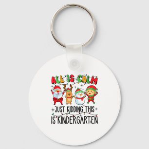 All Is Calm Just Kidding This Is Kindergarten  Key Ring