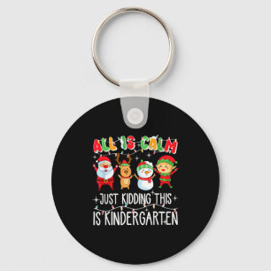 All Is Calm Just Kidding This Is Kindergarten  Key Ring