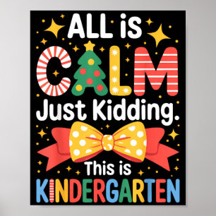 All Is Calm Just Kidding This Is Kindergarten Kids Poster
