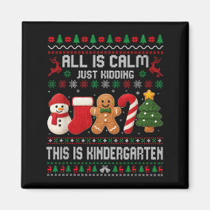 All Is Calm Just Kidding This Is Kindergarten Teac Magnet