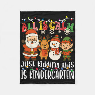 All Is Calm Just Kidding This Is Kindergarten Xmas Fleece Blanket