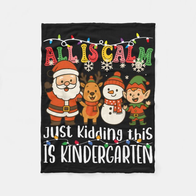 All Is Calm Just Kidding This Is Kindergarten Xmas Fleece Blanket (Front)