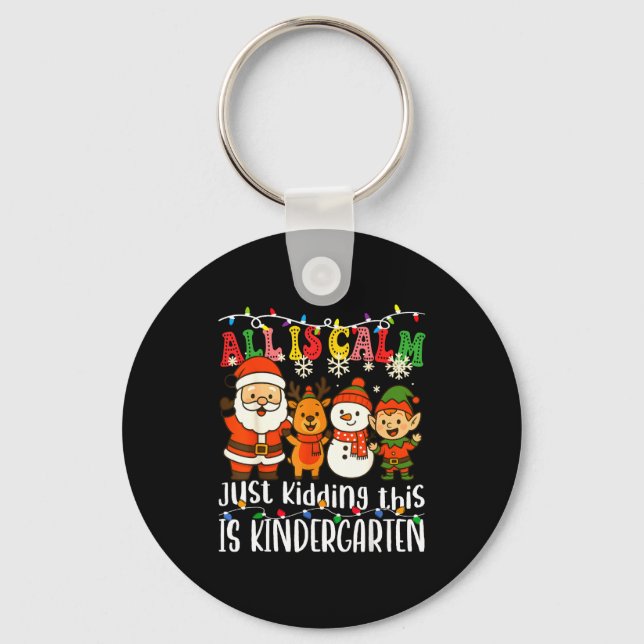 All Is Calm Just Kidding This Is Kindergarten Xmas Key Ring (Front)