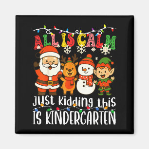 All Is Calm Just Kidding This Is Kindergarten Xmas Magnet