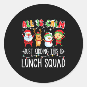 All Is Calm Just Kidding This Is Lunch Squad Xmas Classic Round Sticker