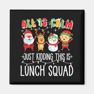 All Is Calm Just Kidding This Is Lunch Squad Xmas Magnet