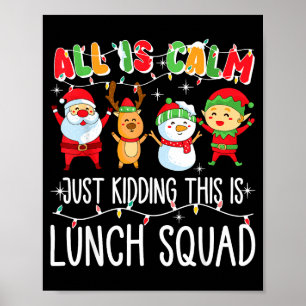 All Is Calm Just Kidding This Is Lunch Squad Xmas  Poster