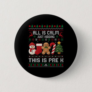 All Is Calm Just Kidding This Is Pre K Christmas T 6 Cm Round Badge