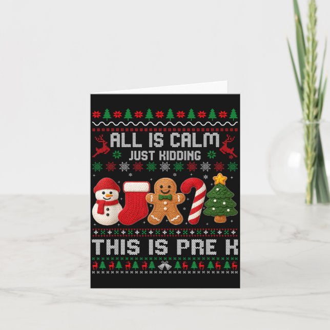 All Is Calm Just Kidding This Is Pre K Christmas T Card (Front)