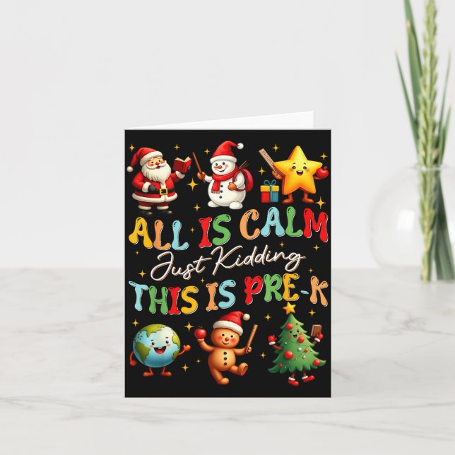 All Is Calm Just Kidding This Is Pre-k Christmas T Card (Front)