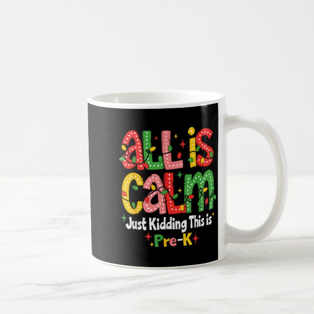 All Is Calm Just Kidding This Is Pre K Christmas T Coffee Mug (Right)