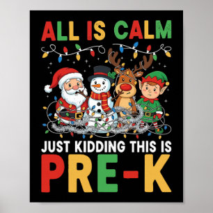 All Is Calm Just Kidding This Is Pre-k Christmas T Poster