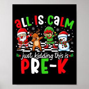 All Is Calm Just Kidding This Is Pre-k Christmas T Poster