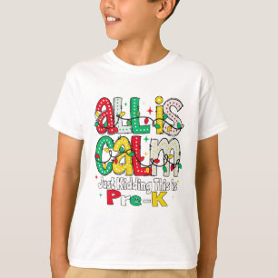 All Is Calm Just Kidding This Is Pre K Christmas T T-Shirt