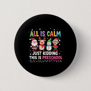 All Is Calm Just Kidding This Is Preschool Funny C 6 Cm Round Badge