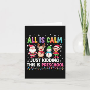 All Is Calm Just Kidding This Is Preschool Funny C Card