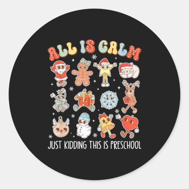All Is Calm Just Kidding This Is Preschool Funny C Classic Round Sticker (Front)