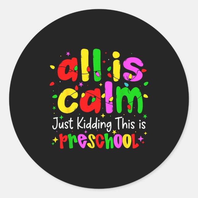 All Is Calm Just Kidding This Is Preschool Funny C Classic Round Sticker (Front)