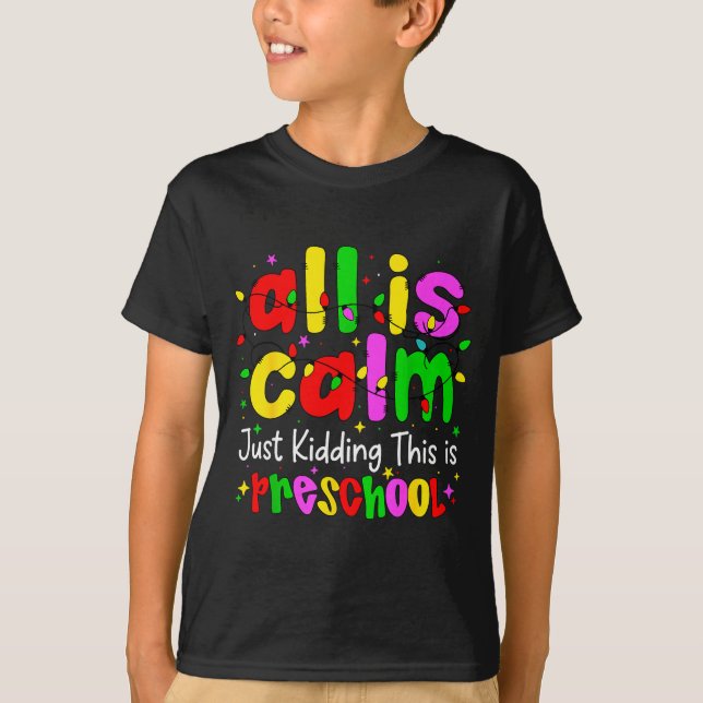 All Is Calm Just Kidding This Is Preschool Funny C T-Shirt (Front)