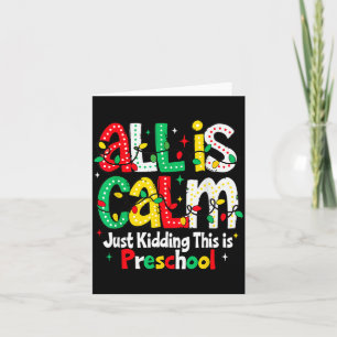 All Is Calm Just Kidding This Is Preschool Teacher Card