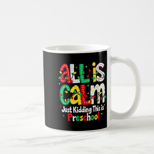 All Is Calm Just Kidding This Is Preschool Teacher Coffee Mug (Right)