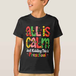 All Is Calm Just Kidding This Is Preschool Teacher T-Shirt