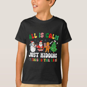 All Is Calm Just Kidding This Is The Er Christmas  T-Shirt