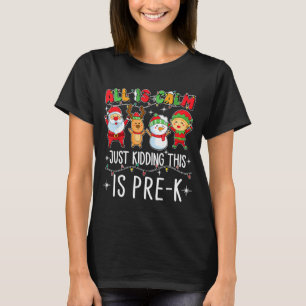 All Is Calm Just Kidding This Pre-k Funny Teacher  T-Shirt