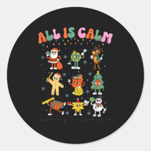 All Is Calm Kindergarten Teacher Christmas Teach M Classic Round Sticker