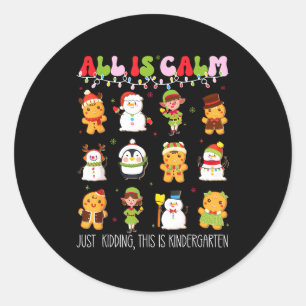 All Is Calm Kindergarten Teacher Christmas Teach M Classic Round Sticker