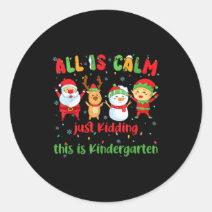 All Is Calm Kindergarten Teacher Christmas Teach M Classic Round Sticker