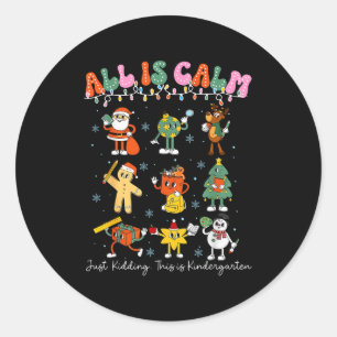All Is Calm Kindergarten Teacher Christmas Teach M Classic Round Sticker