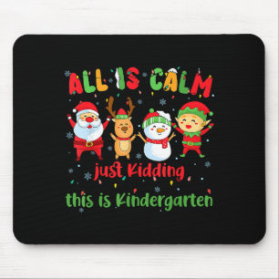 All Is Calm Kindergarten Teacher Christmas Teach M Mouse Pad