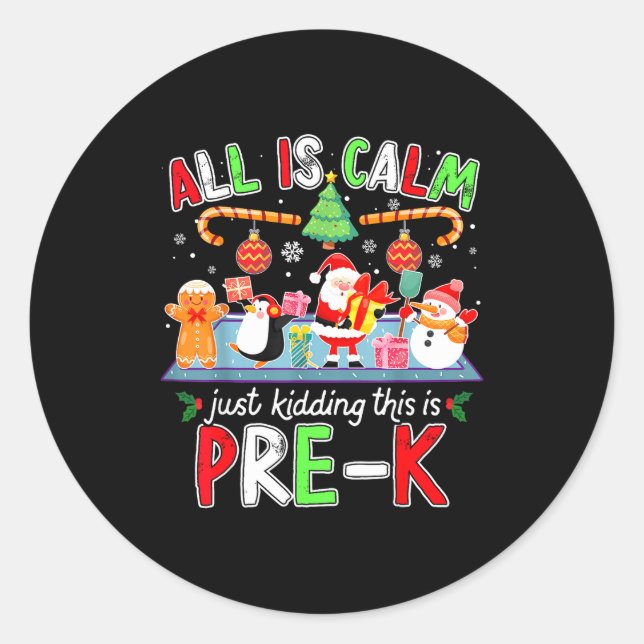 All Is Calm Pre K Funny Christmas Quote For Teache Classic Round Sticker (Front)