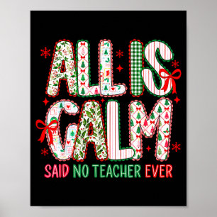 All Is Calm Said No Teacher Ever Coquette Bow Chri Poster