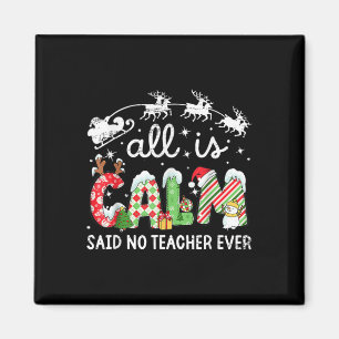 All Is Calm Said No Teacher Ever Funny Christmas T Magnet