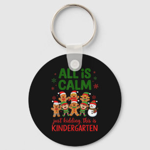 All Is Calm This Is Kindergarten Gingerbread Chris Key Ring