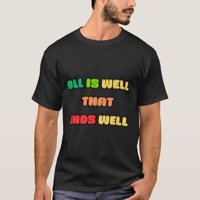 ALL IS WELL THAT ENDS WELL T-Shirt (Front)