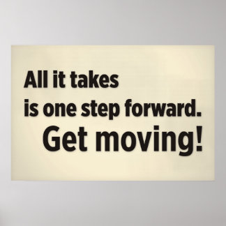 All it takes is one step forward. Get moving. Poster