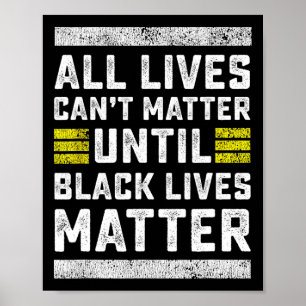 All Lives Can't Problem Until Black Lives Problem  Poster