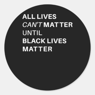 All Lives Cant Until Black Lives Sticker 