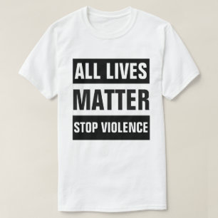 ALL LIVES MATTER STOP VIOLENCE T-Shirt