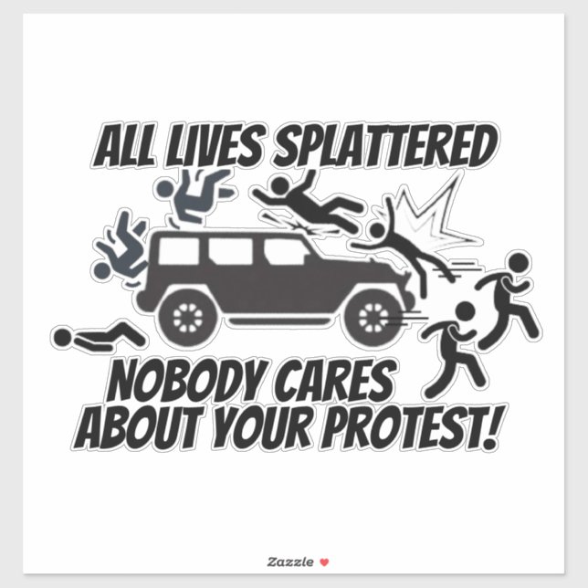 ALL LIVES SPLATTERED NOBODY CARES ABOUT YOUR  (Sheet)