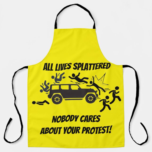 ALL LIVES SPLATTERED NOBODY CARES ABOUT YOUR  APRON (Front)
