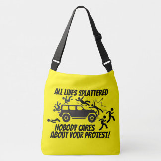 ALL LIVES SPLATTERED NOBODY CARES ABOUT YOUR CROSSBODY BAG
