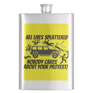 ALL LIVES SPLATTERED NOBODY CARES ABOUT YOUR HIP FLASK
